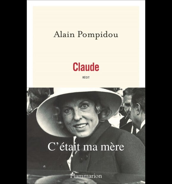 Claude. C'était ma mère, aux éd. Flammarion, 2016. Alain Pompidou, fils adoptif de Georges Pompidou et sa femme Claude, raconte sa mère, dont il n'a appris qu'à 35 ans qu'elle n'était pas sa génitrice.