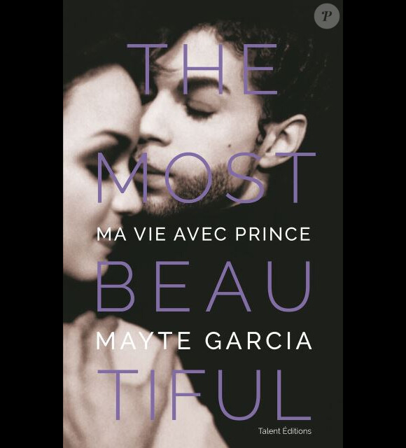 "The Most Beautiful : ma vie avec Prince" de Mayte Garcia, Talent Editions, paru le 2 novembre 2017.