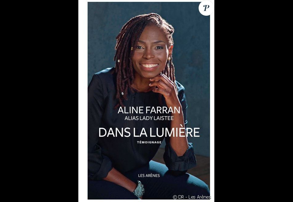  Dans la lumière , par Aline Farran (Lady Laistee) - éditions Les Arènes. En librairies le 6 mai 2015.