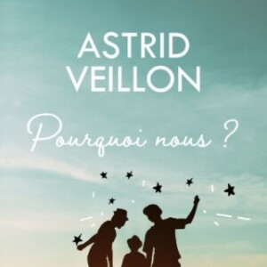 "Pourquoi nous ?", le nouveau livre d'Astrid Veillon sorti le 3 juin 2021 chez Plon.