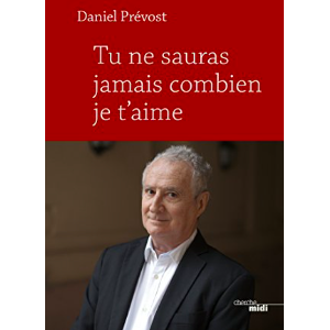 Couverture de "Tu ne sauras jamais combien je t'aime" de Daniel Prévost publié aux éditions du Cherche Midi le 26 avril 2018
