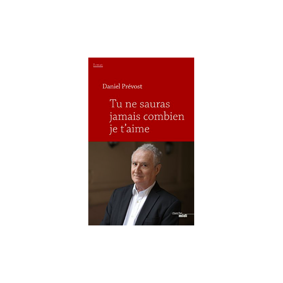 Couverture de "Tu ne sauras jamais combien je t'aime" de Daniel Prévost publié aux éditions du Cherche Midi le 26 avril 2018