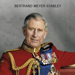 "Charles III, le mal-aimé", Bertrand Meyer-Stabley.