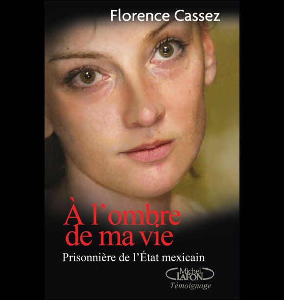 A l'ombre de ma vie, le livre de Florence Cassez
