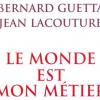 Bernard Guetta et Jean Lacouture - Le Monde est mon métier - Grasset, 2007