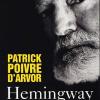 Patrick Poivre d'Arvor - Hemingway, La vie jusqu'à l'excès - éditions Arthaud, janiver 2011