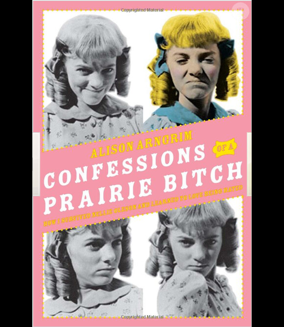 Confessions d'une garce de la prairie, livre d'Alison Arngrim