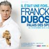 Le spectacle Il était une fois... Franck Dubosc a été joué de 2008 à 2010.