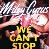 Miley Cyrus a dévoilé, le 3 juin 2013, son nouveau single We can't stop.