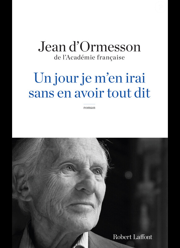Jean d'Ormesson - Un jour je partirai sans en avoir tout dit - chez Robert Laffont, août 2013.