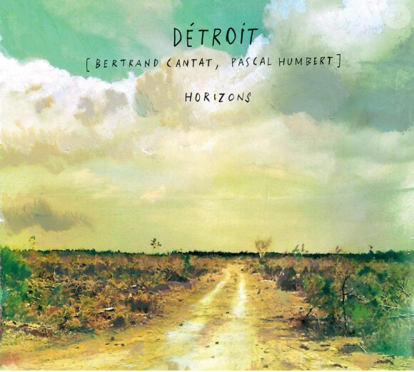 Détroit (Bertrand Cantat et Pascal Humbert) - l'album "Horizons" à paraître le 18 novembre 2013.