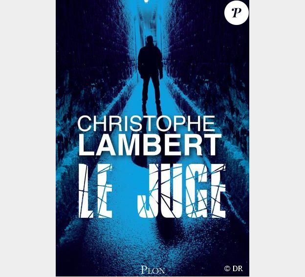 Le roman Le Juge de Christophe Lambert (édition Plon)