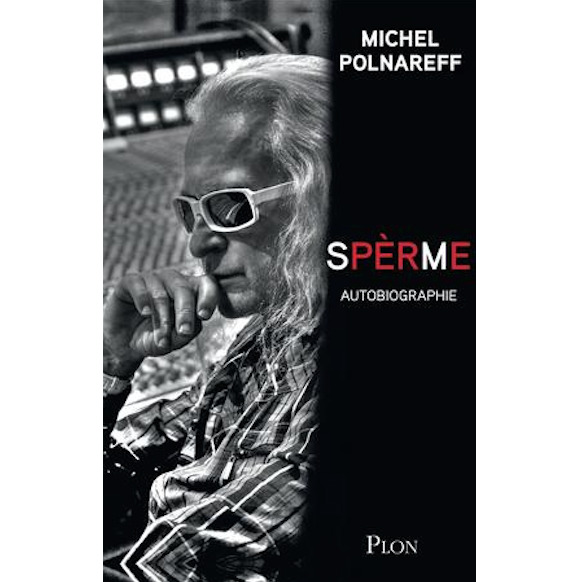 "Spèrme", la première autobiographie de Michel Polnareff est attendue chez Plon, le 24 mars 2016.