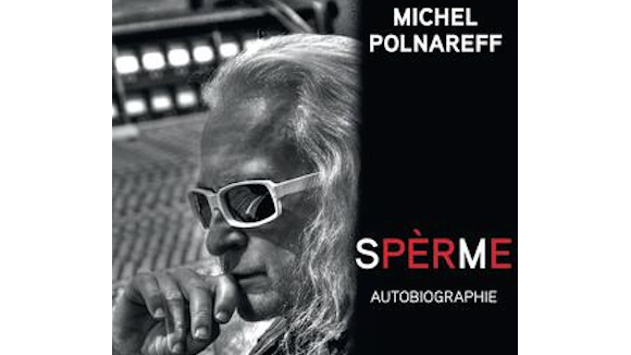 Michel Polnareff publie "Spèrme" : Révélations séminales dans son autobiographie