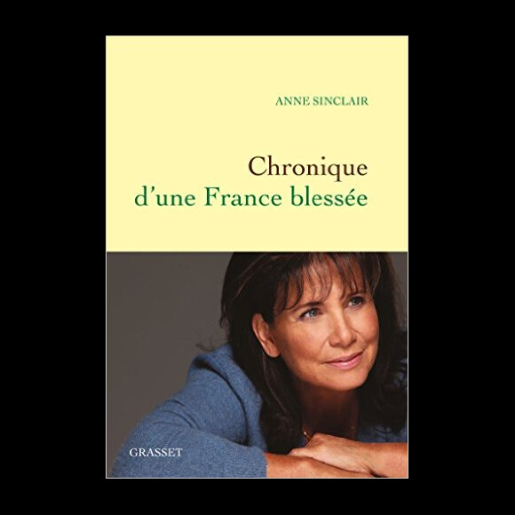 Couverture de "Chronique d'une France blessée", d'Anne Sinclair, publié aux éditions Grasset le 1er mars 2017.