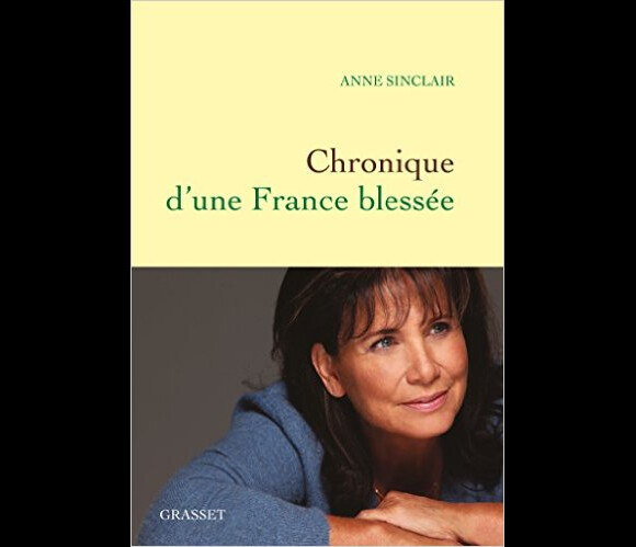 Couverture de "Chronique d'une France blessée", d'Anne Sinclair, publié aux éditions Grasset le 1er mars 2017.