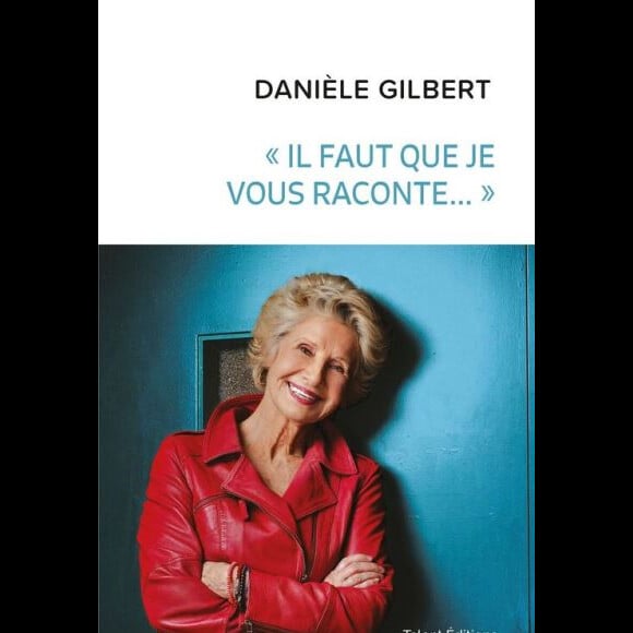 "Il faut que je vous raconte..." de Danièle Gilbert, Talents Editions, mars 2018.