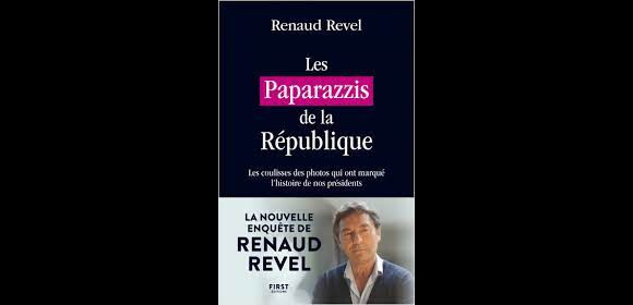 Le livre Les Paparazzis de la République, de Renaud Revel (éditions First)