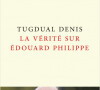 Le livre La Vérité sur Edouard Philippe de Tugdual Denis (éditions Robert Laffont)