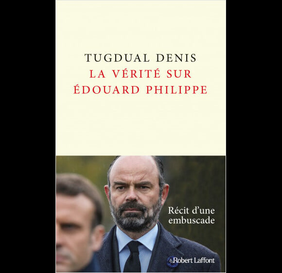 Le livre La Vérité sur Edouard Philippe de Tugdual Denis (éditions Robert Laffont)