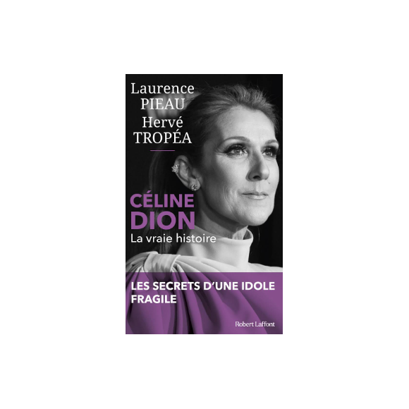 Couverture du livre "Céline Dion la vraie histoire" coécrit par Laurence Pieau et Hervé Tropéa et publié aux éditions Robert Laffont
