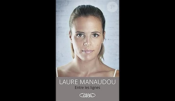Le livre de Laure Manaudou, Entre les lignes, éditions Michel Lafon (2014)