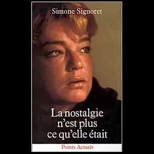 Simone Signoret, "La nostalgie n'est plus ce qu'elle était", 1975.