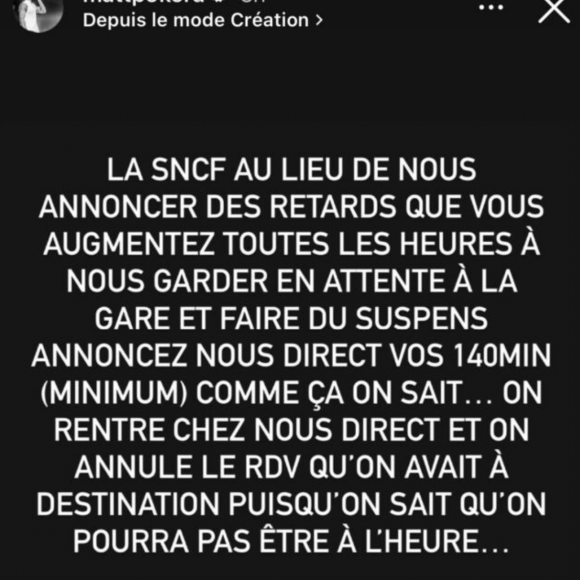Sur son compte Instagram, il a adressé un message de colère à l'encontre de la SNCF. 
Matt Pokora a publié un message virulent sur son compte Instagram pour dénoncer un retard de la SNCF. 