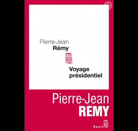 Voyage présidentiel de Pierre-Jean Rémy (éditions Seuil)