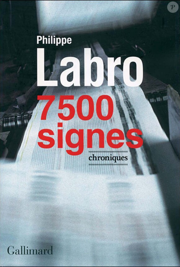 Philippe Labro, 7 500 signes, Gallimard, novembre 2010