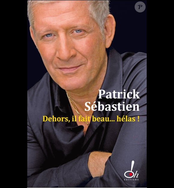 Patrick Sébastien - Dehors, il fait beau... hélas ! - Oh Éditions !, le 31 janvier 2011