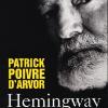Le dernier livre de Patrick Poivre d'Arvor qui fait polémique : Hemingway, une vie jusqu'à l'excès
