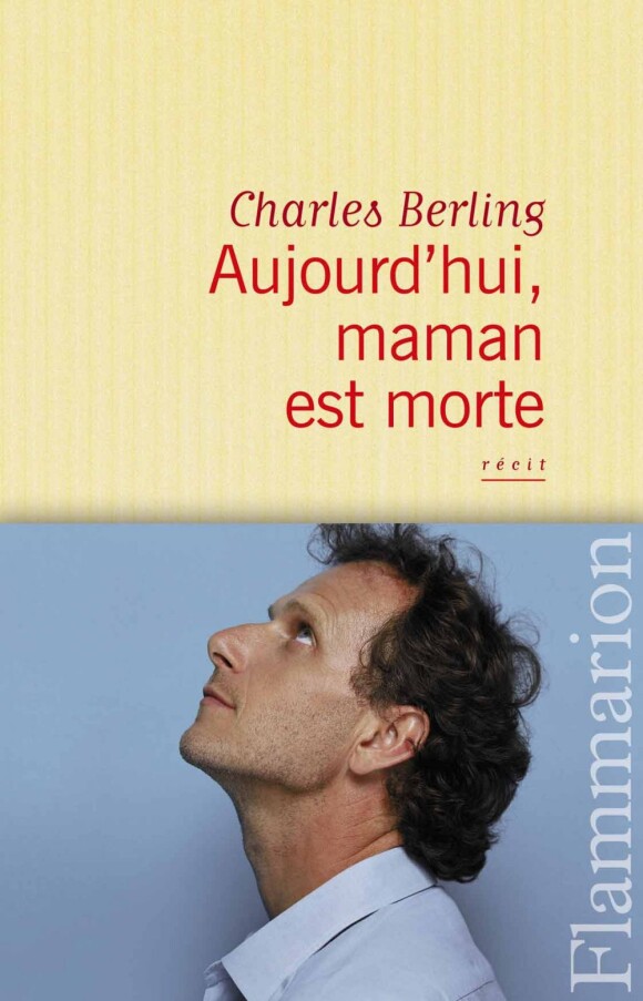 Le livre de Charles Berling, Aujourd'hui, maman est morte