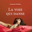  La Voie qui danse , de Yumma Mudra (Myriam Zsabo), François Bourin Éditeur, 416 pages, 22,00 €, janvier 2012.