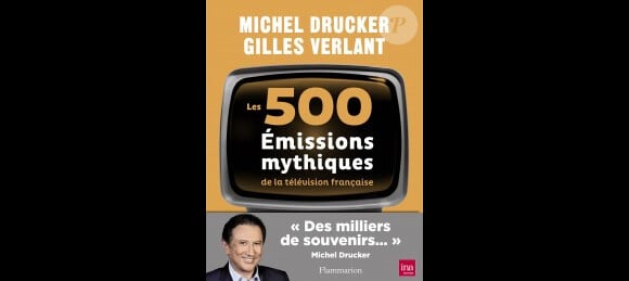 Les 500 émissions mythiques de la télévision française, coécrit par Michel Drucker et Gilles Verlant