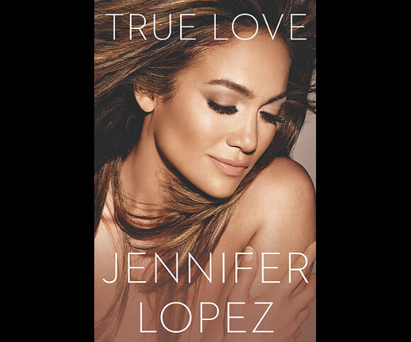 Jennifer Lopez s'est confiée comme jamais dans son livre autobiographique, True Love sorti dans les librairies américaines en octobre 2014.