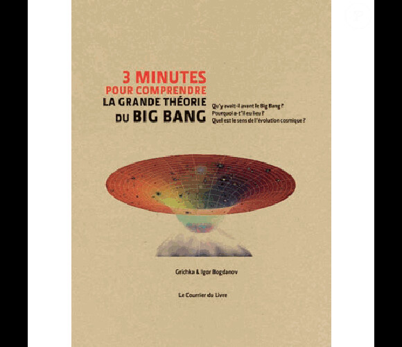 3 minutes pour comprendre la grande théorie du Big Bang (Editions Le courrier du livre). Ouvrage de Grichka Bogdanov et Igor Bogdanov.