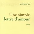 Yann Moix,  Une simple lettre d'amour  (Grasset). 2015.