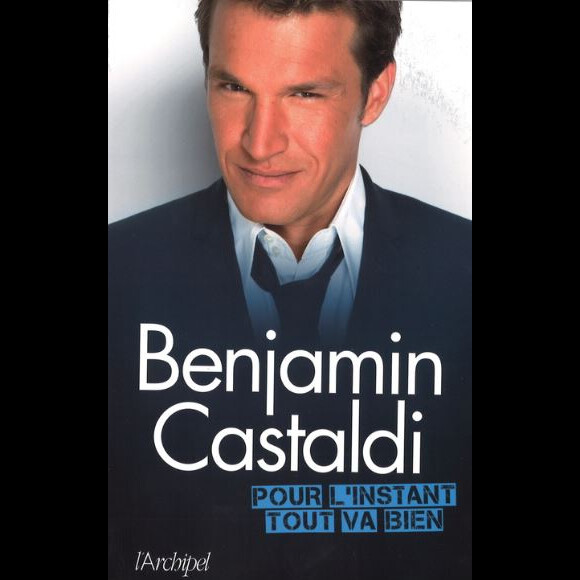Benjamin Castaldi : Couverture de son livre Pour l'instant tout va bien