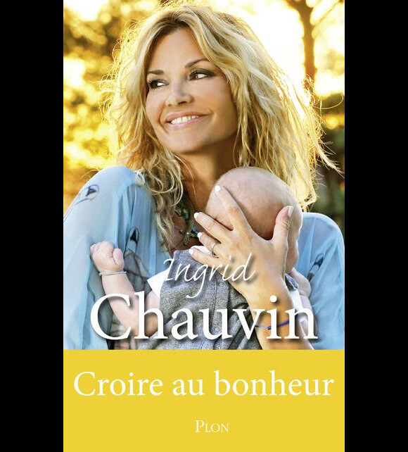 Ingrid Chauvin - Croire au bonheur, chez Plon le 3 novembre 2016.