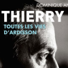 Thierry Ier, la biographie de Thierry Ardisson par Dominique Antoine. Mai 2018.