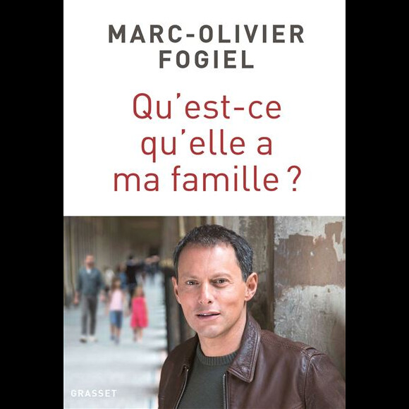 Marc-Olivier Fogiel - Qu'est-ce qu'elle a ma famille ? - chez Grasset, le 3 octobre 2018 en librairies.