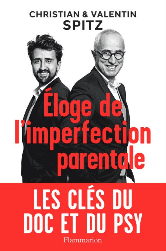 Christian (le doc) et Valentin Spitz - Eloge de l'imperfection parentale, chez Flammarion, paru le 20 mars 2019.