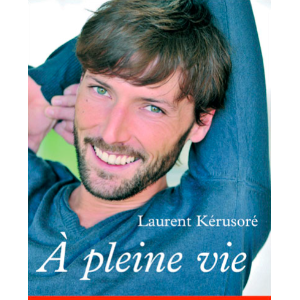 Couverture de l'autobiographie de Laurent Kérusoré, "A pleine vie", publiée en mars 2010