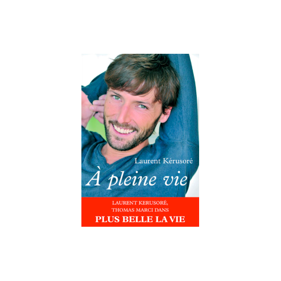Couverture de l'autobiographie de Laurent Kérusoré, "A pleine vie", publiée en mars 2010