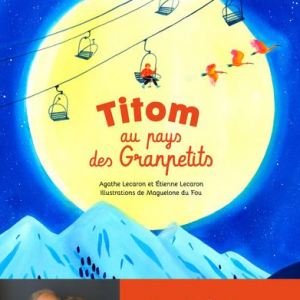 Titom au pays des Granpetits, le conte pour enfants écrit par Agathe Lecaron et son père Etienne Lecaron.