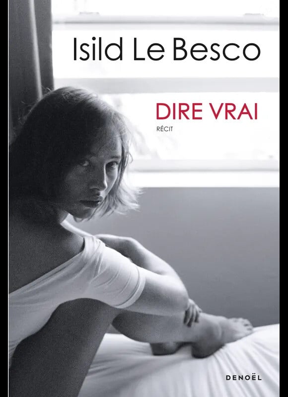 Le livre "Dire vrai" d'Isild Le Besco aux éditions Denoël