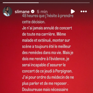 Comme il l'a dévoilé sur Instagram il a été obligé d'annuler un concert.
Slimane annonce à son public qu'il est obligé d'annuler sa date de concert qui aura lieu jeudi à Perpignan.