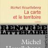 Michel Houellebecq - La Carte et le Territoire - Flammarion, prix Goncourt 2010