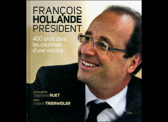 François Hollande président, 400 jours dans les coulisses d'une victoire de Stéphane Ruet et Valérie Trierweiler, aux éditions du Cherche Midi, juin 2012.